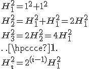 H_1^2=1^2+1^2\\H_2^2=H_1^2+H_1^2=2H_1^2\\H_3^2=2H_2^2=4H_1^2\\\cdots\\H_i^2=2^{(i-1)}H_1^2